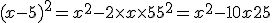 (x-5)^2=x^2-2\times x\times 5 + 5^2=x^2-10x+25