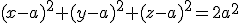(x-a)^2+(y-a)^2+(z-a)^2=2a^2