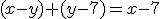 (x-y)+(y-7)=x-7