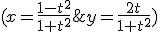 (x=\frac{1-t^2}{1+t^2};y=\frac{2t}{1+t^2})