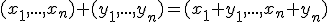 (x_1,...,x_n)+(y_1,...,y_n)=(x_1+y_1,...,x_n+y_n)