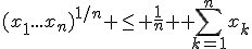 (x_1...x_n)^{1/n} \leq \frac{1}{n} \displaystyle \sum_{k=1}^{n}x_k