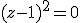 (z-1)^2=0