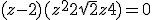 (z-2)(z^2 + 2 \sqrt{2}z + 4) = 0
