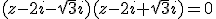 (z-2i-\sqrt{3}i)(z-2i+\sqrt{3}i)=0