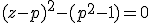 (z-p)^2-(p^2-1)=0