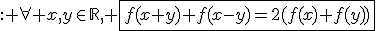 : \forall x,y\in\mathbb{R}, \fbox{f(x+y)+f(x-y)=2(f(x)+f(y))}