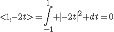 <1,-2t>=\Bigint_{-1}^1 |-2t|^2 dt=0