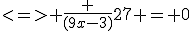 <=> \frac {(9x-3)}{27} = 0