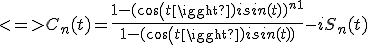 <=>C_n(t)=\frac{1-(cos(t)+isin(t))^{n+1}}{1-(cos(t)+isin(t))} - iS_n(t)