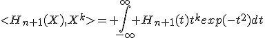 <H_{n+1}(X),X^k>= \int_{-\infty}^{\infty} H_{n+1}(t)t^kexp(-t^2)dt