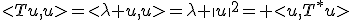 <Tu,u>=<\lambda u,u>=\lambda \|u\|^{2}= <u,T^{*}u>