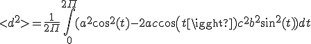 <d^2> =\frac{1}{2\Pi} \int_{0}^{2\Pi}( a^2 cos^2(t)-2ac cos(t) + c^2 + b^2 sin^2(t) )dt