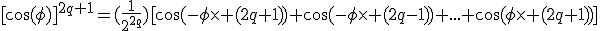 [\cos(\phi)]^{2q+1}=(\frac{1}{2^{2q}})[\cos(-\phi\times%20(2q+1))+\cos(-\phi\times%20(2q-1))+...+\cos(\phi\times%20(2q+1))]