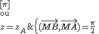 \{(\vec{MB},\vec{MA})=\frac{\pi}{2}\;\;[\pi]\\\text{ou}\\z=z_A