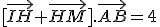 [\vec{IH}+\vec{HM}].\vec{AB}=4