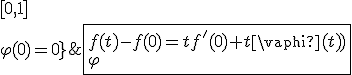 \fbox{f(t)-f(0)=tf^'(0)+t\varphi(t)\\\varphi\;continue\;sur\;[0,1]\\\varphi(0)=0}