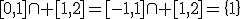 [0,1]\cap [1,2]=[-1,1]\cap [1,2]=\{1\}