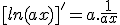 [ln(ax)]'=a.\frac{1}{ax}