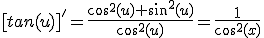 [tan(u)]'=\frac{cos^2(u)+sin^2(u)}{cos^2(u)}=\frac{1}{cos^2(x)}