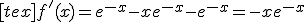 [tex]f'(x)=e^{-x}-xe^{-x}-e^{-x}=-xe^{-x}