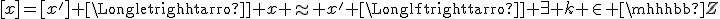 [x]=[x^'] \Longleftrightarrow x \approx x^' \Longleftrightarrow \exist k \in \mathbb{Z}