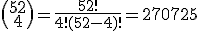 \(\array{52\\4}\)=\frac{52!}{4!(52-4)!}=270725
