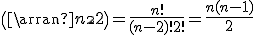 \(\array{n\\2}\)=\frac{n!}{(n-2)!2!}=\frac{n(n-1)}{2}