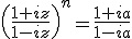 \(\frac{1+iz}{1-iz}\)^n=\frac{1+ia}{1-ia}