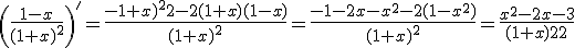 \(\frac{1-x}{(1+x)^2}\)^'=\frac{-(1+x)^2-2(1+x)(1-x)}{(1+x)^2}=\frac{-1-2x-x^2-2(1-x^2)}{(1+x)^2}=\frac{x^2-2x-3}{(1+x)^2}