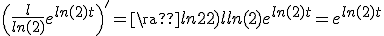 \(\frac{l}{ln(2)}e^{ln(2)t}\)^'=\frac{ln(2)}{ln(2)}e^{ln(2)t}=e^{ln(2)t}