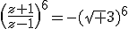 \(\frac{z+1}{z-1}\)^6=-(\sqrt 3)^6