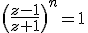 \(\frac{z-1}{z+1}\)^n=1{
