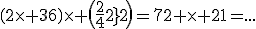 \(2\time 36\)\time \(\frac{42}{2}\)=72 \time 21=...