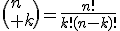 \(n\\ k\)=\frac{n!}{k!(n-k)!}