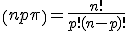 \(n\\p\) = \frac{n!}{p!(n-p)!}