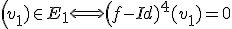 \(v_1)\in{E_1}\Longleftrightarrow\(f-Id)^4(v_1)=0