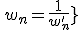 \fbox{\forall n\in\mathbb{N}\;\,w_n=\frac{1}{w_n^'}}