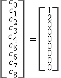 \[\array{c_0\\c_1\\c_2\\c_3\\c_4\\c_5\\c_6\\c_7\\c_8}\] = \[\array{1\\2\\0\\0\\0\\0\\0\\0\\0}\]