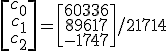 \[\array{c_0\\c_1\\c_2}\] = \[\array{60336\\89617\\-1747}\]/21714