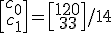\[\array{c_0\\c_1}\] = \[\array{120\\33}\]/14