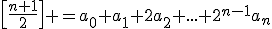 \[\frac{n+1}{2}\] =a_0+a_1+2a_2+...+2^{n-1}a_n