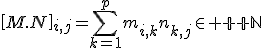 \[M.N\]_{i,j}=\Bigsum_{k=1}^pm_{i,k}n_{k,j}\in {\mathbb N}