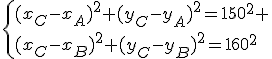 \{(x_C-x_A)^2+(y_C-y_A)^2=150^2 \\(x_C-x_B)^2+(y_C-y_B)^2=160^2