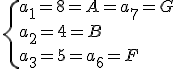 \{\\a_1=8=A=a_7=G\\a_2=4=B\\a_3=5=a_6=F