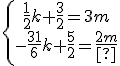 \{\array{\frac{1}{2}k+\frac{3}{2}=3m\\-\frac{31}{6}k+\frac{5}{2}=\frac{1}{2}m}\.