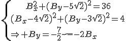\{\array{B_x^2+(B_y-5\sqrt{2})^2=36\\(B_x-4\sqrt{2})^2+(B_y-3\sqrt{2})^2=4}\\\Rightarrow B_y=-\frac{7}{2}\sqrt{2}-2B_x