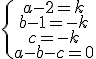 \{\array{a-2=k\\b-1=-k\\c=-k\\a-b-c=0