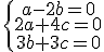 \{\array{a-2b=0\\2a+4c=0\\3b+3c=0}