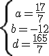 \{\array{a=\frac{17}{7}\\b=-12\\d=\frac{165}{7}